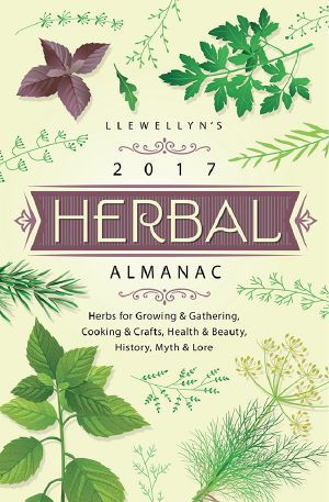 [Llewellyn's Herbal Almanac 01] • Llewellyn's 2017 Herbal Almanac